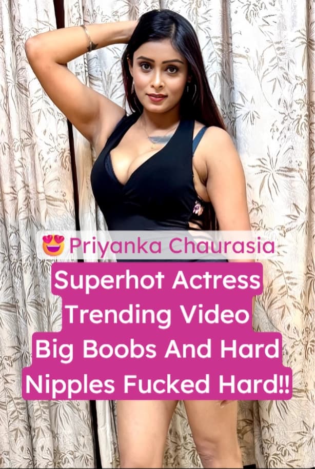 Superhot Actress Priyanka Chaurasia Viral Leaked Sex Tape Big Boobs Fucked Hard