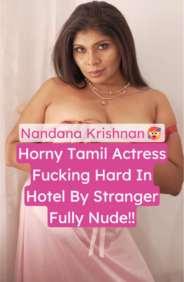 Famous Tamil Actress Milf Nandana Krishnan Fucked Hard By a Stranger in a Hotel Room