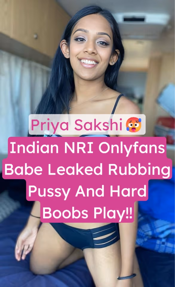 Indian NRI Onlyfans Babe Priya Sakshi Leaked Fully Nude Rubbing Pussy and Playing Big Boobs